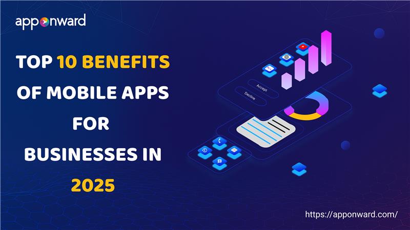 Top 10 Benefits of Mobile Apps for Businesses in 2025